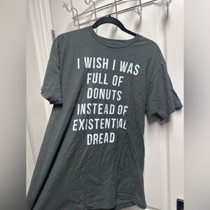 Graphic Tee “ I wish I was filled with donuts instead of existential dread” SZ L
